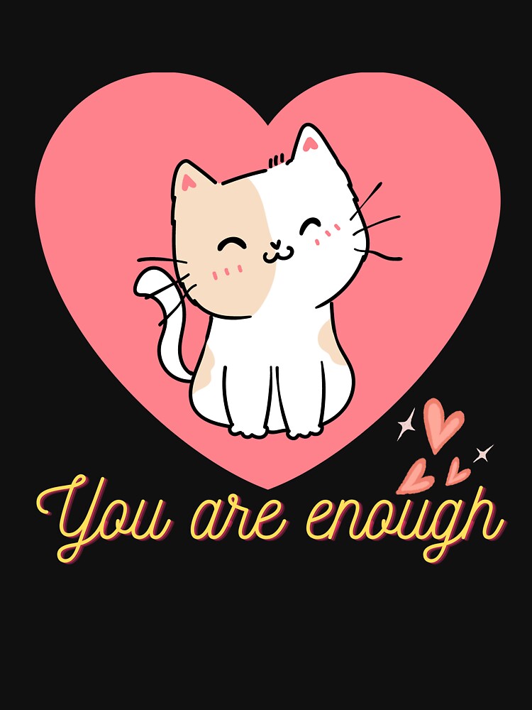 You are enough cat by Dailyanimal