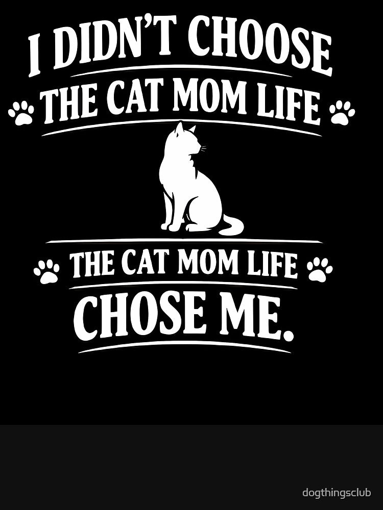I Didn't Choose the Cat Mom Life the Cat Mom Life Chose Me — Funny Cat Mom Shirt by dogthingsclub