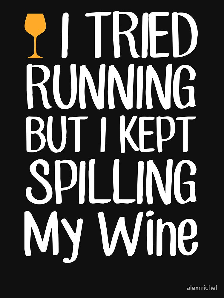 I Tried Running But I Kept Spilling My Wine - Wine Lover by Captain Mood