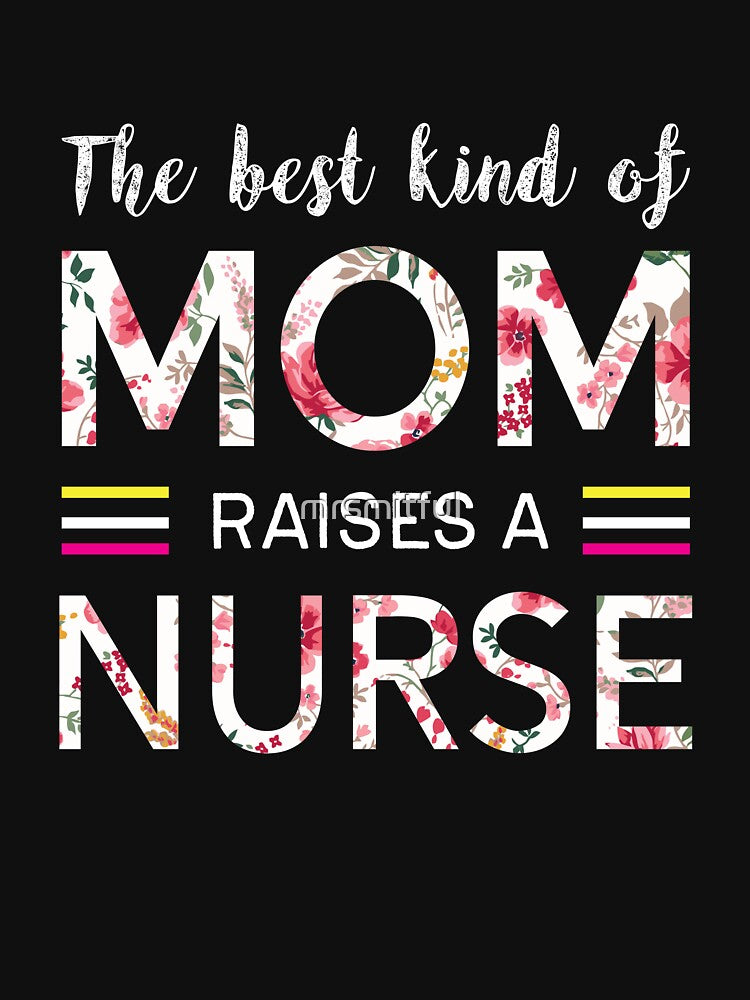 The Best Kind Of Mom Raises A Nurse Mothers Day Gift T-Shirt by mrsmitful