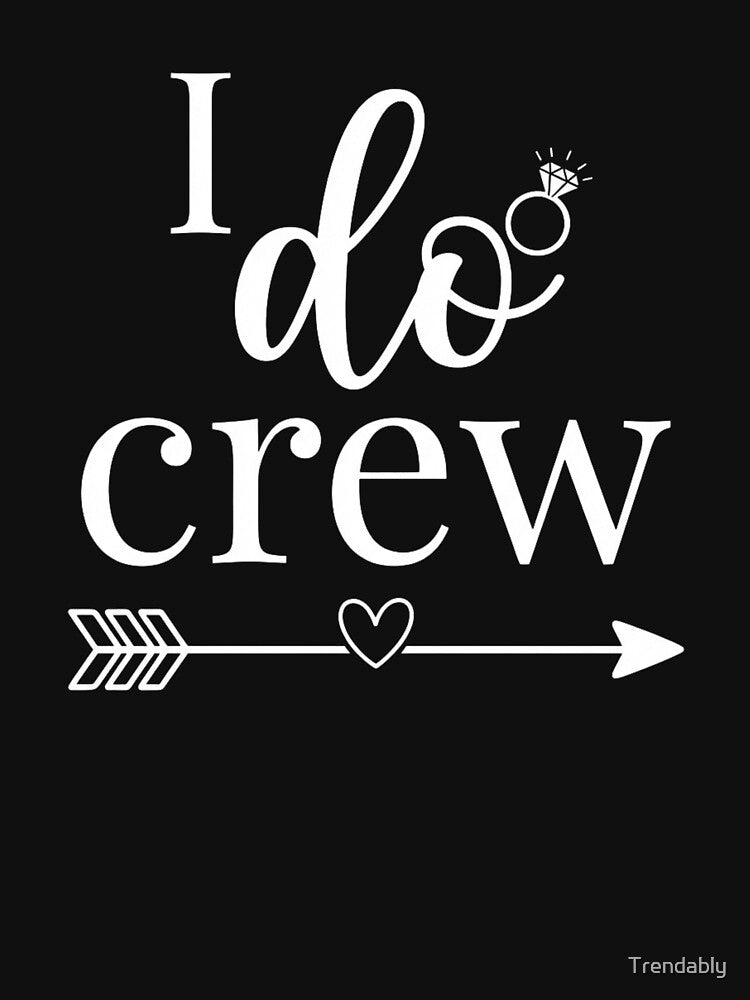 I Do Crew Shirt for Wedding Bride Bachelorette Party T-Shirt | Bridal Squad Matching Graphic Gift by Trendably