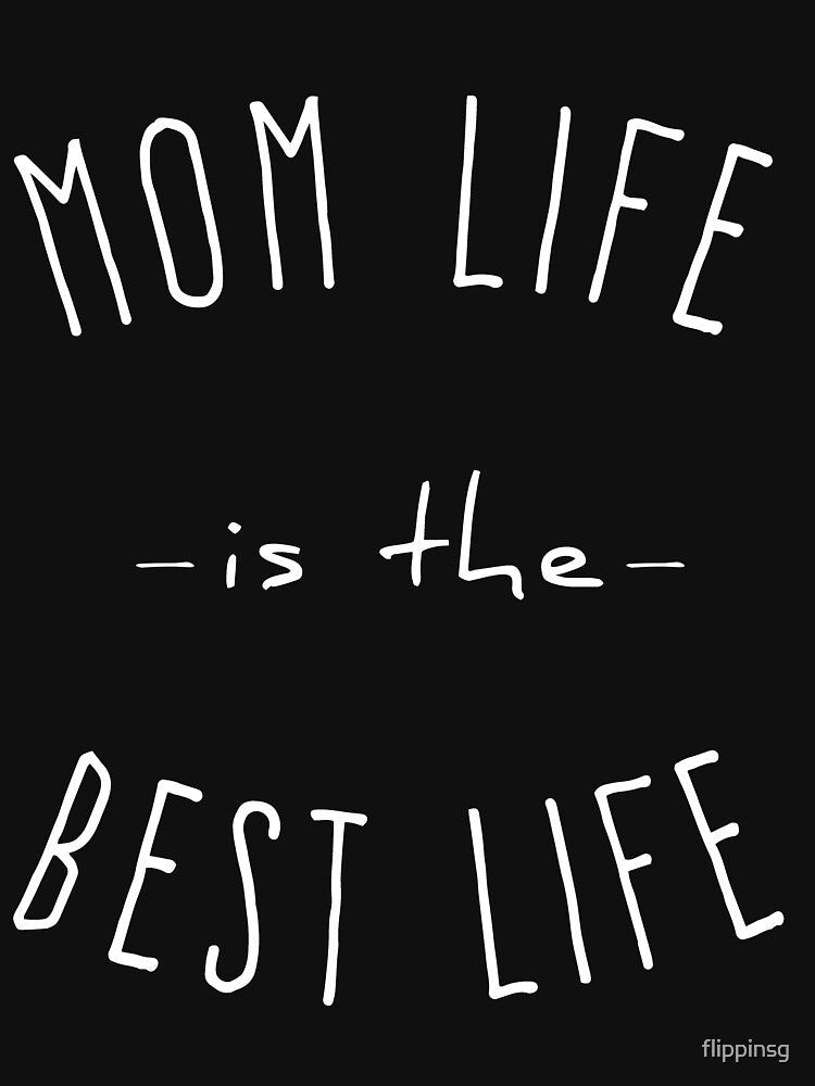 Mom Life Is The Best Life by flippinsg