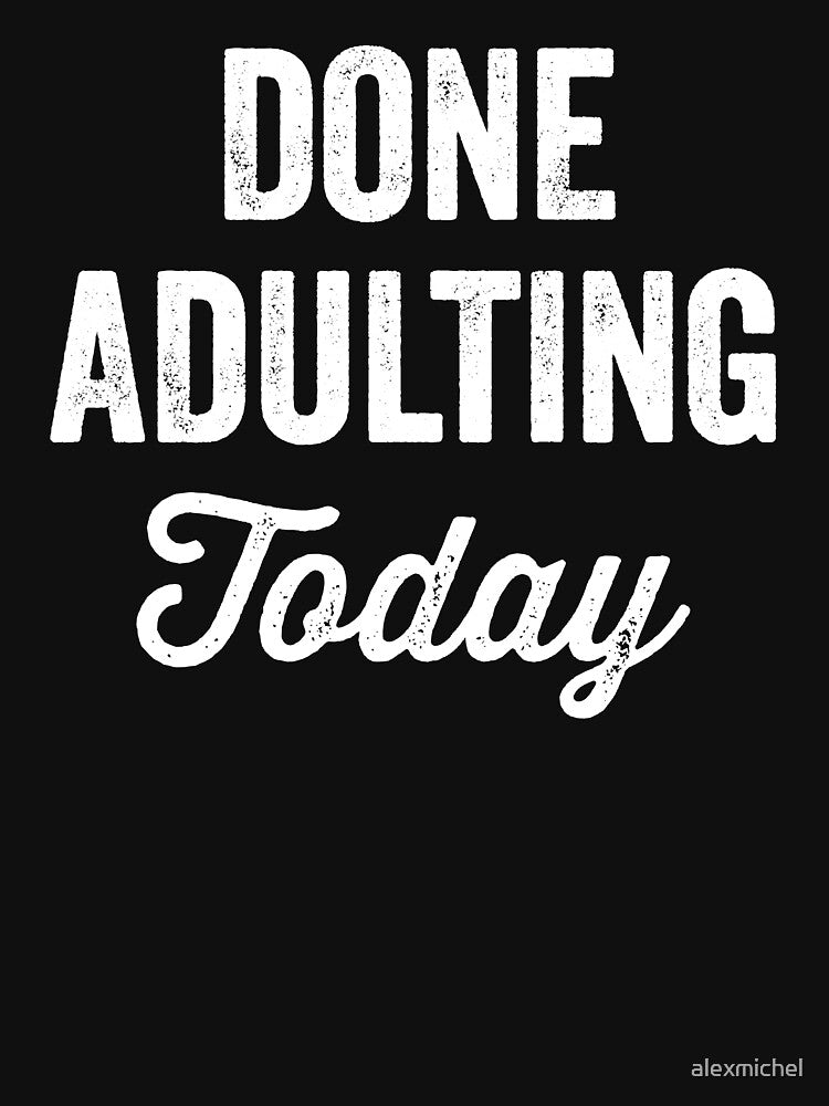 Done adulting today by Captain Mood