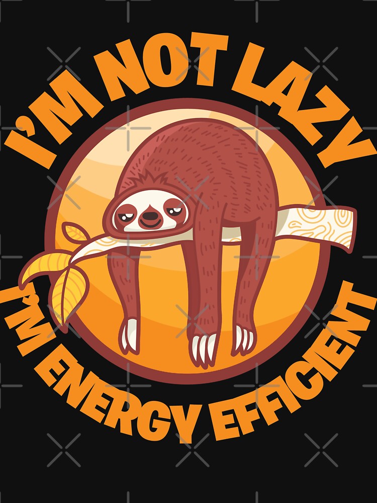 I'm Not Lazy I'm Energy Efficient by hqtrends