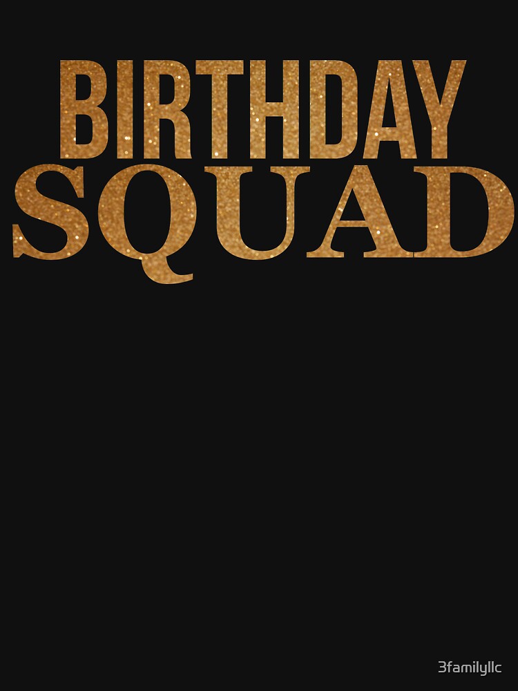 Birthday Squad Gold T-shirt Gift by 3familyllc
