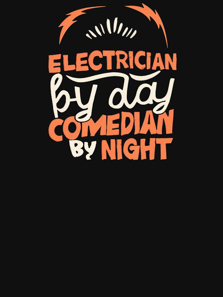 Electrician by Day, Comedian by Night. Electrician Joke by DomTeesHaven