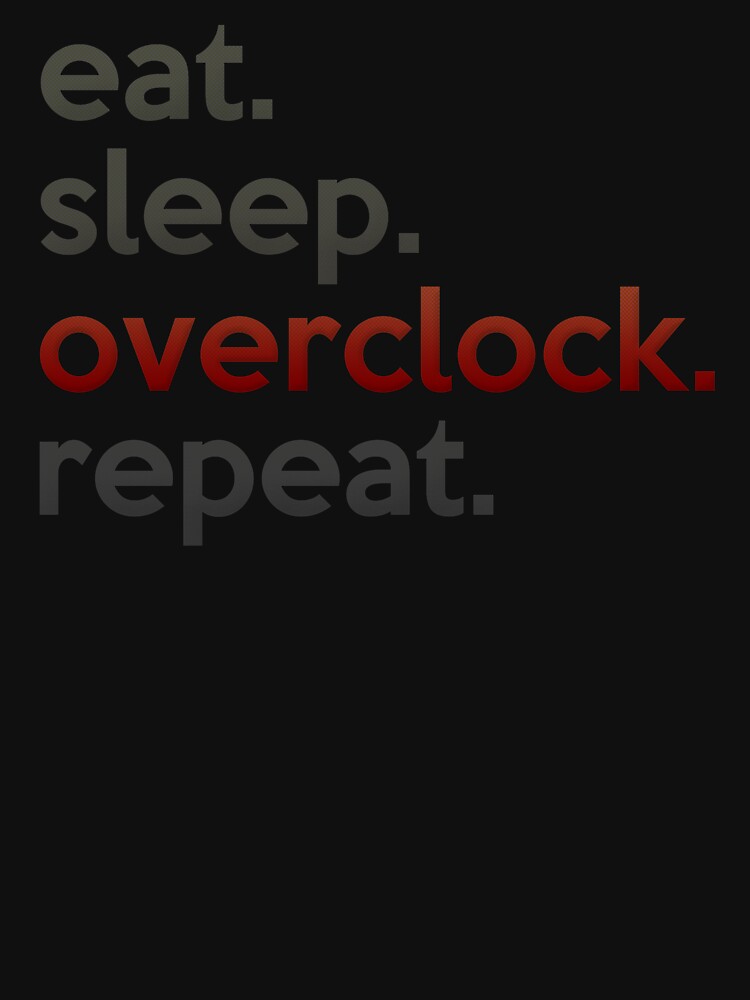 Eat Sleep Overclock Repeat by SaintPub