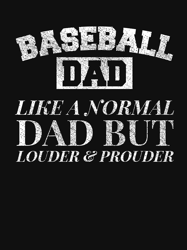 Baseball Dad, Like A Normal Dad But Louder & Prouder by Danny Cuevas