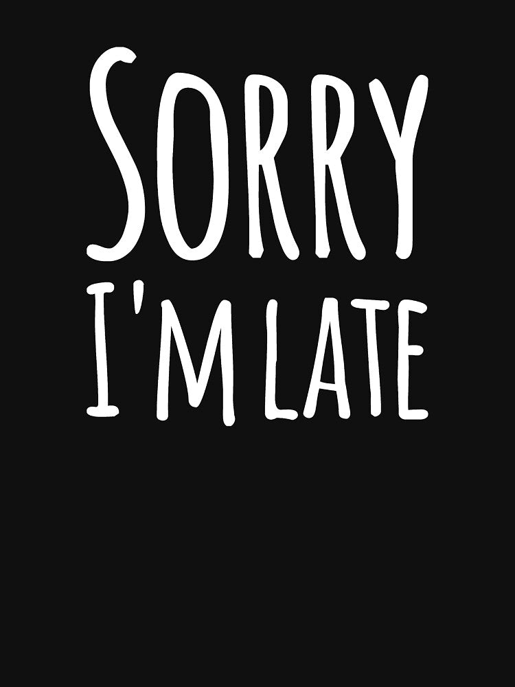 Sorry I'm late by alexmichel91
