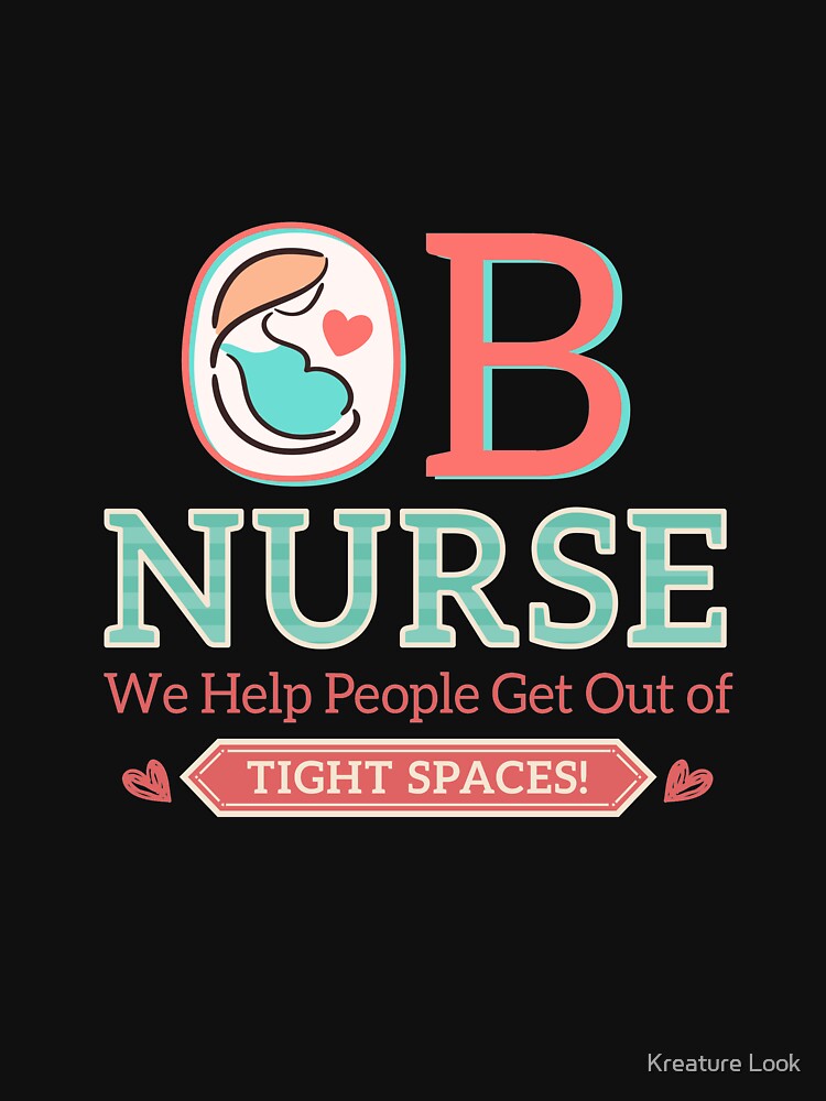 OB Nurses | Nurse Shirts Funny | Nurse Appreciation | shirts for nurse | nurses united shirt | nurse quotes | nurse graduation | nurses gift | nurse tee by Kreature Look