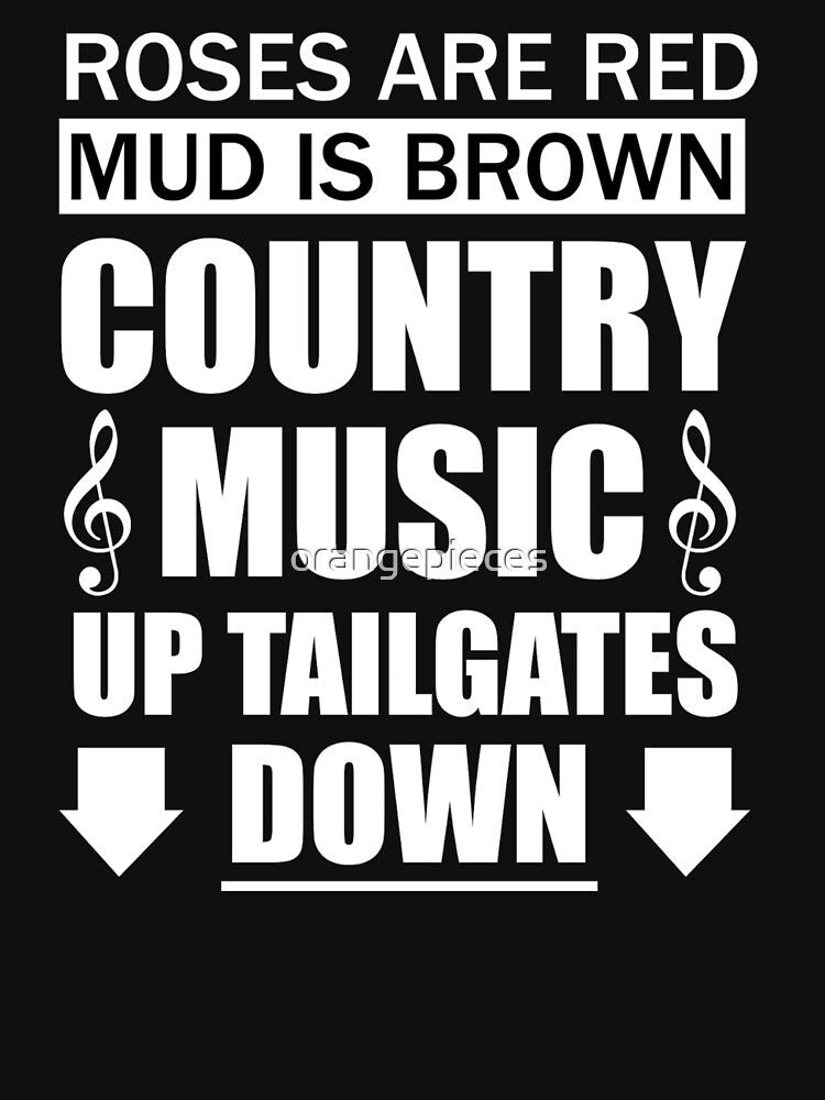Roses Are Red Mud Is Brown Country Music Up Tail Gates Down Shirt by Orange Pieces