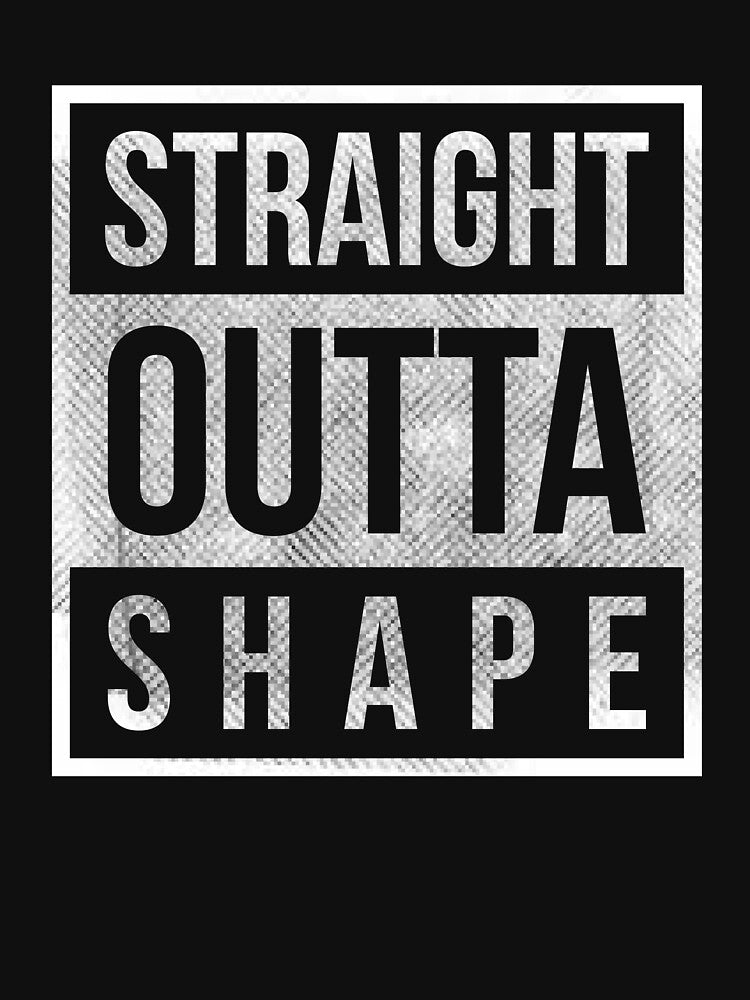 straight outta shape funny t-shirt by RedYolk