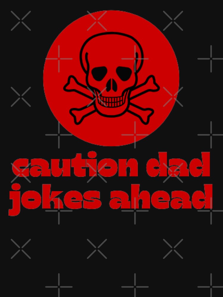 caution dad jokes ahead by DreamBigShirts