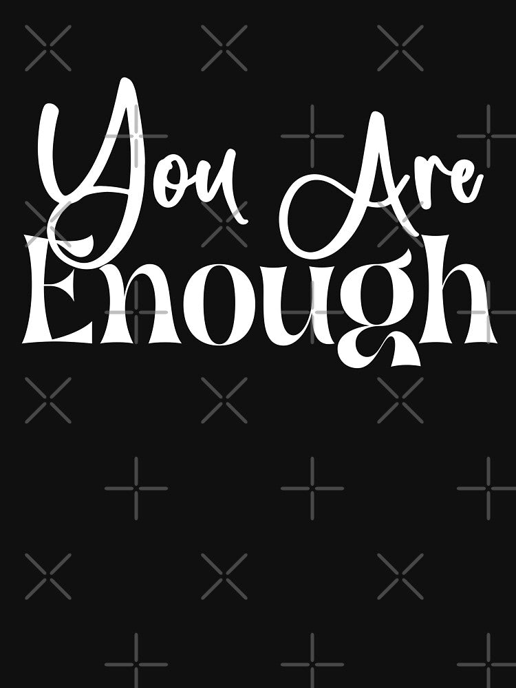 you are enough shirt, by DAM Creative, by DAM Creative ⭐⭐⭐⭐⭐