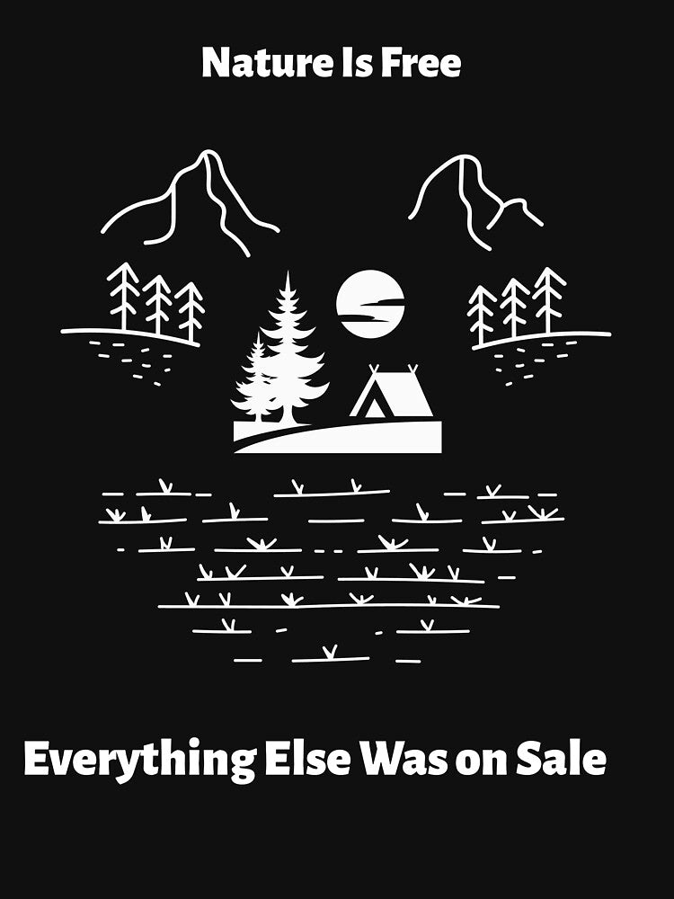 Nature Is Free Everything Else Was On Sale by Zoaluxe
