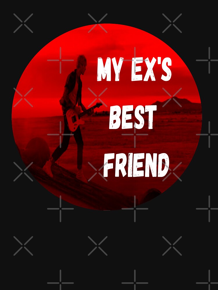 my ex's best friend Song t-shirt by Bachirdz