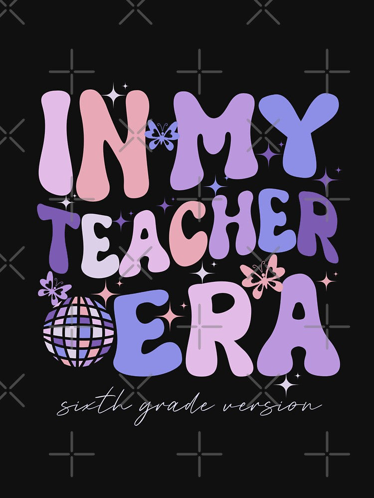In My Teacher Era Sixth Grade Version 6th Grade Teacher Era by Mayalogo