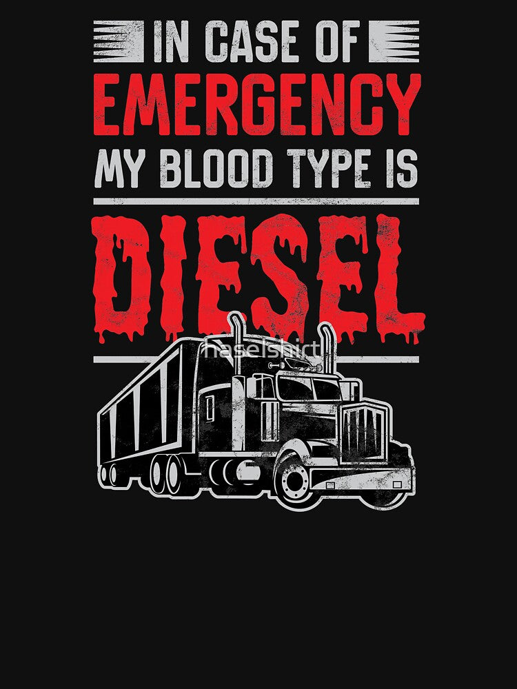 Trucker In Case Of Emergency Blood Is Diesel Truck Driver Gift Tee by haselshirt