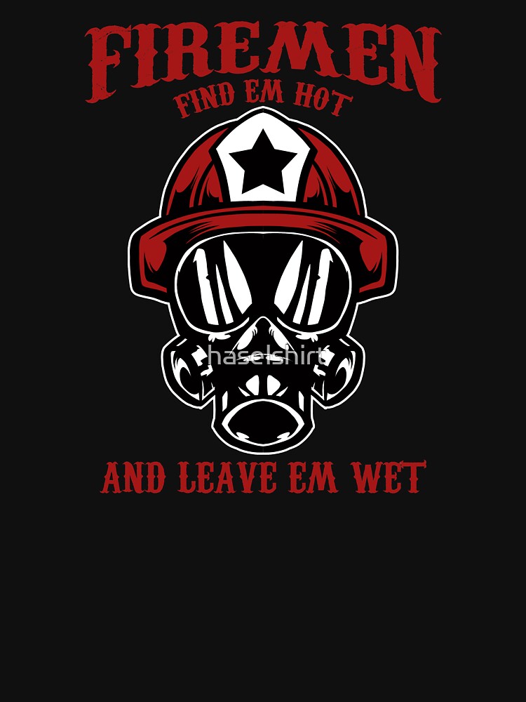 Firefighter Find Em Hot Proud Firemen Gift by haselshirt