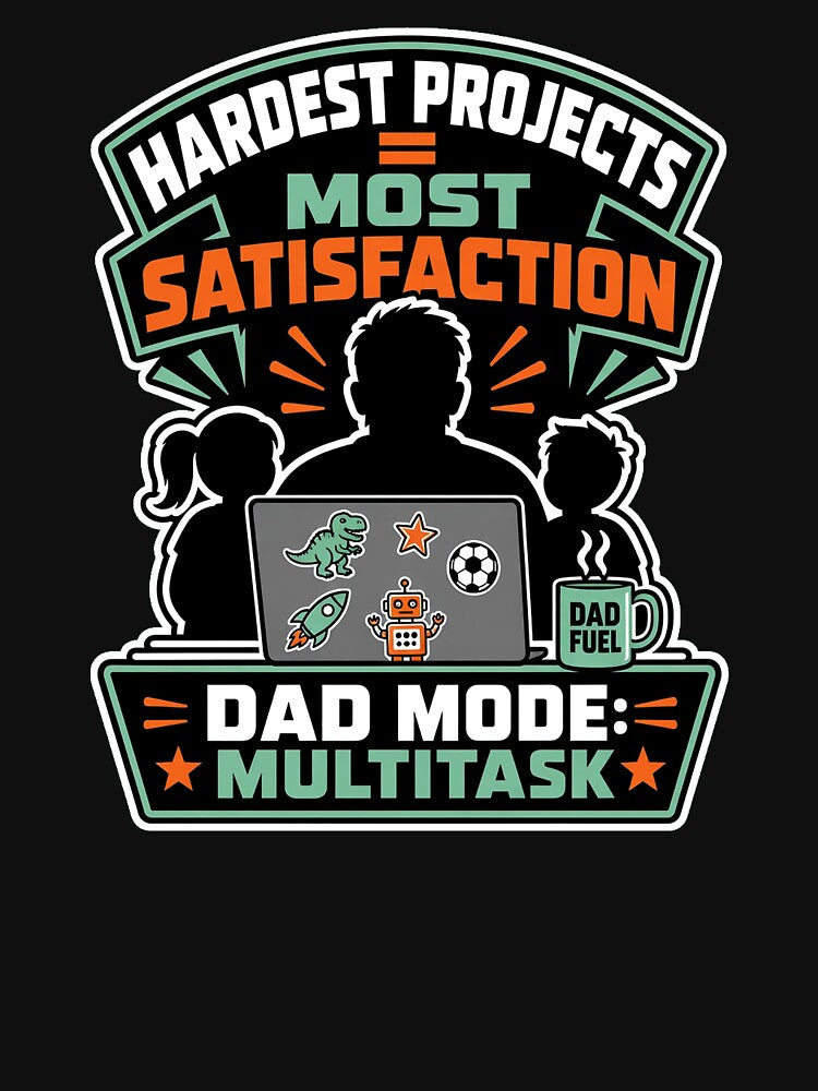 Dad Mode Multitask Hardest Projects Most Satisfaction Work From Home by MirengLab