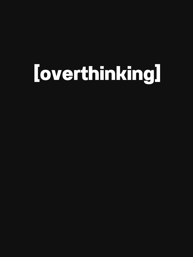 Overthinking by IntrovertWorld