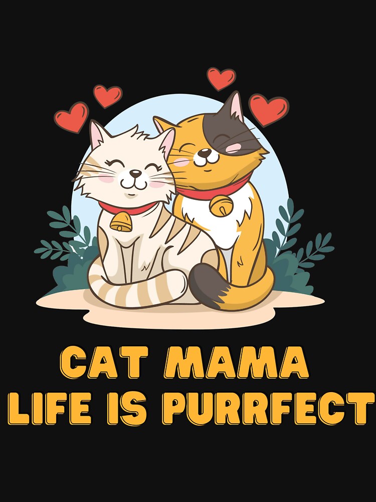 Cat Mama Life Is Perfect by Mystic-Roots99