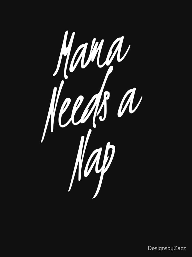 Mama Needs A Nap |Mothers day Gift | Funny Mom Shirt by DesignsbyZazz