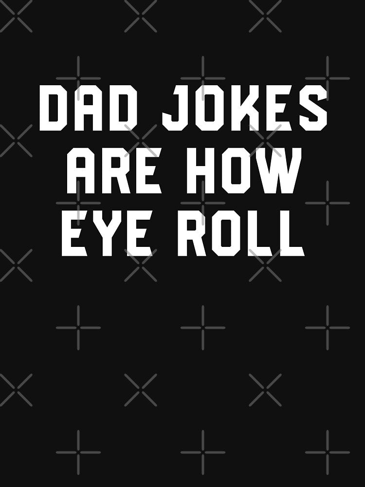 Dad Jokes Are How Eye Roll - Funny Gift For Fathers Day #1 by SalahBlt