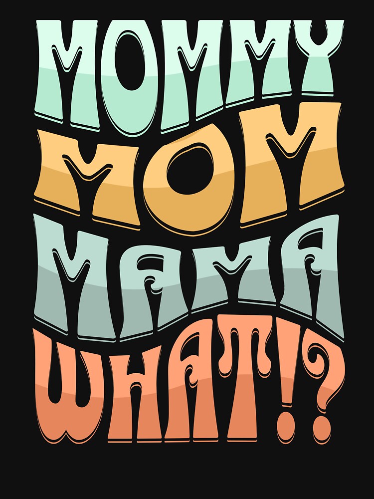 Mommy Mom Mama What!? Funny Mom Life Design by DivaDoodle