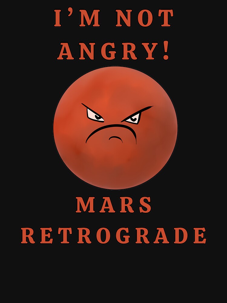 I'M NOT ANGRY! MARS RETROGRADE by HugSomeNettles