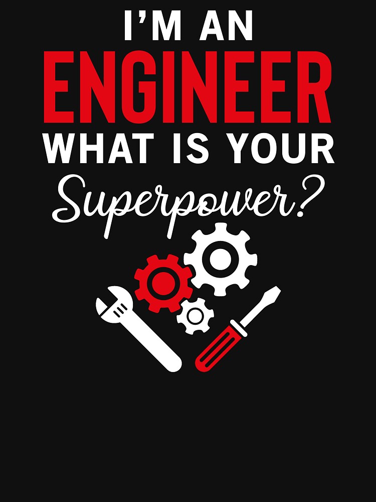 I'm An Engineer What's Your Superpower by SunsetGloww