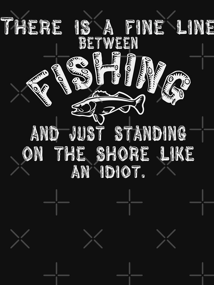 There's Fine Line Between Fishing & Standing On Shore by URBANBOX