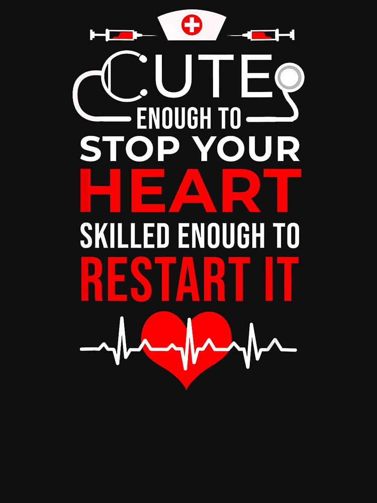 Cute Enough To Stop Your Heart Skilled Enough To Restart It Nursing Professional Healthcare Worker by BrockmeyeSB