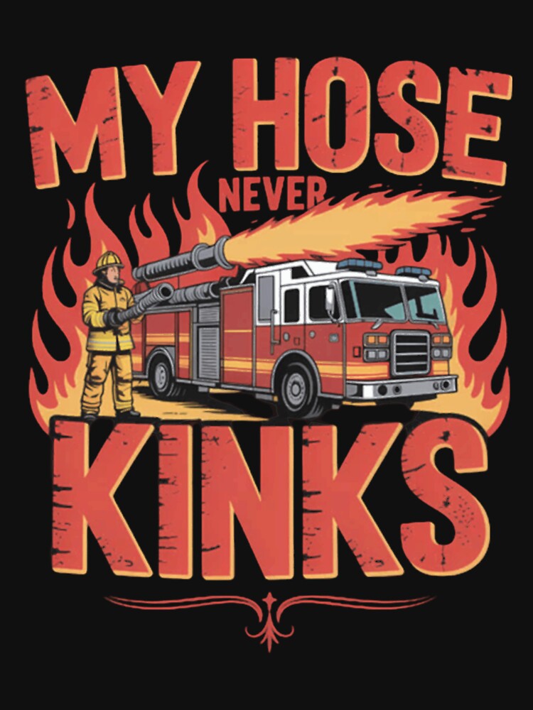 My Hose Never Kinks Firefighter Design by JoshuaudArt