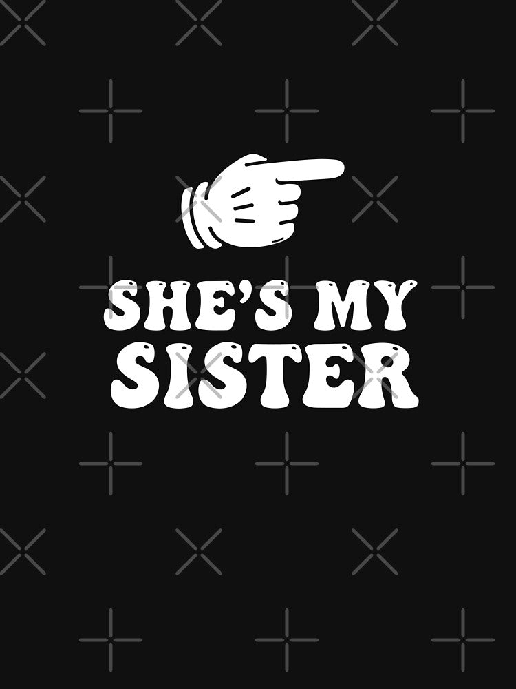 She's My Sister Matching Family Siblings Sisterhood by SofiBlair