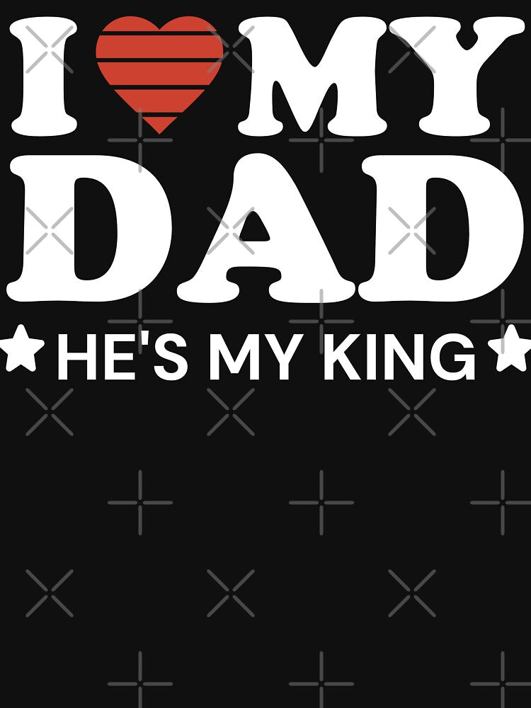 I Love My Dad He's My King - Father's Day Phrase by Sunserize Designs
