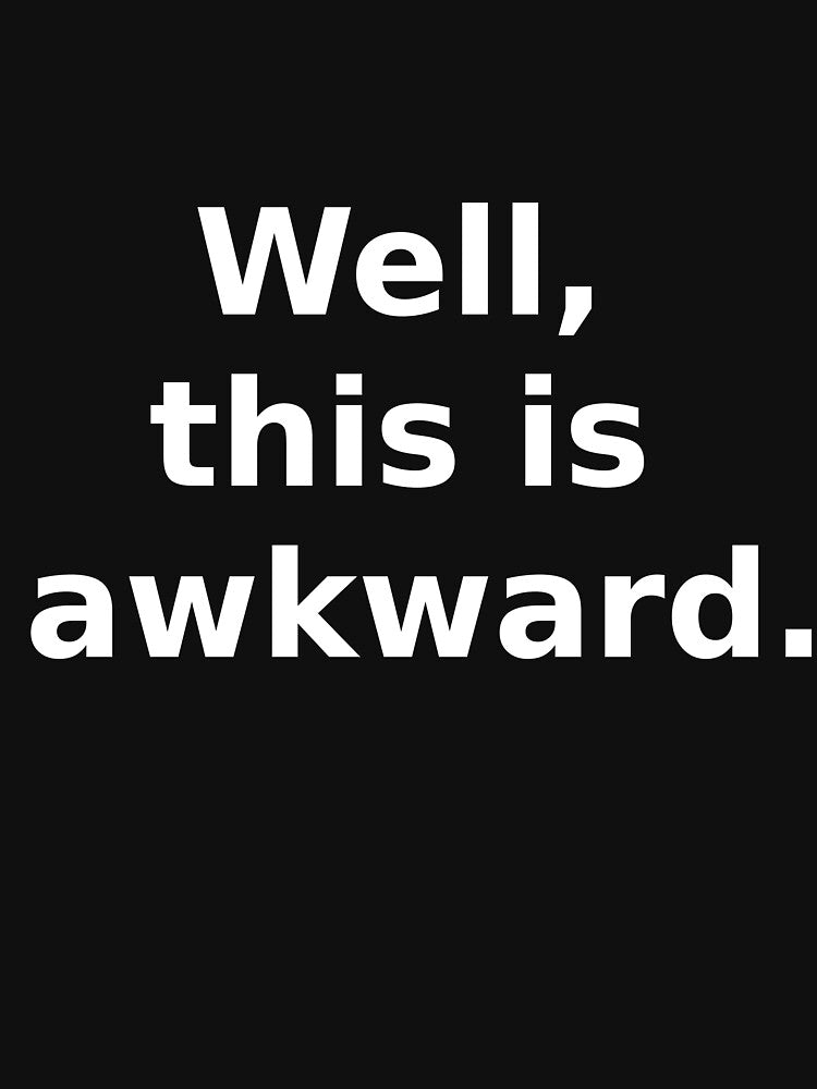 Well This Is Awkward by LongHawl310