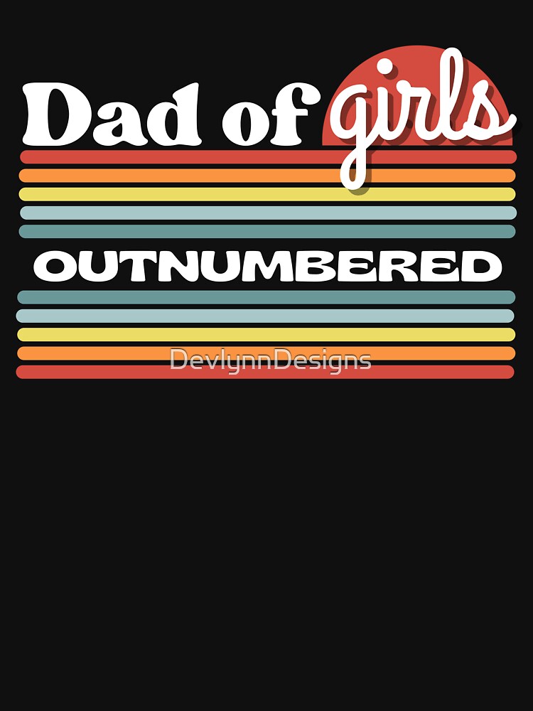 Dad of Girls Outnumbered | Father of Daughters Gift | Funny Dad by DevlynnDesigns