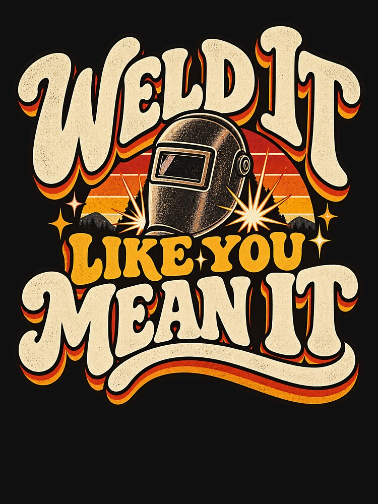 Weld It Like You Mean It Funny Welder Humor by ABprintstudio
