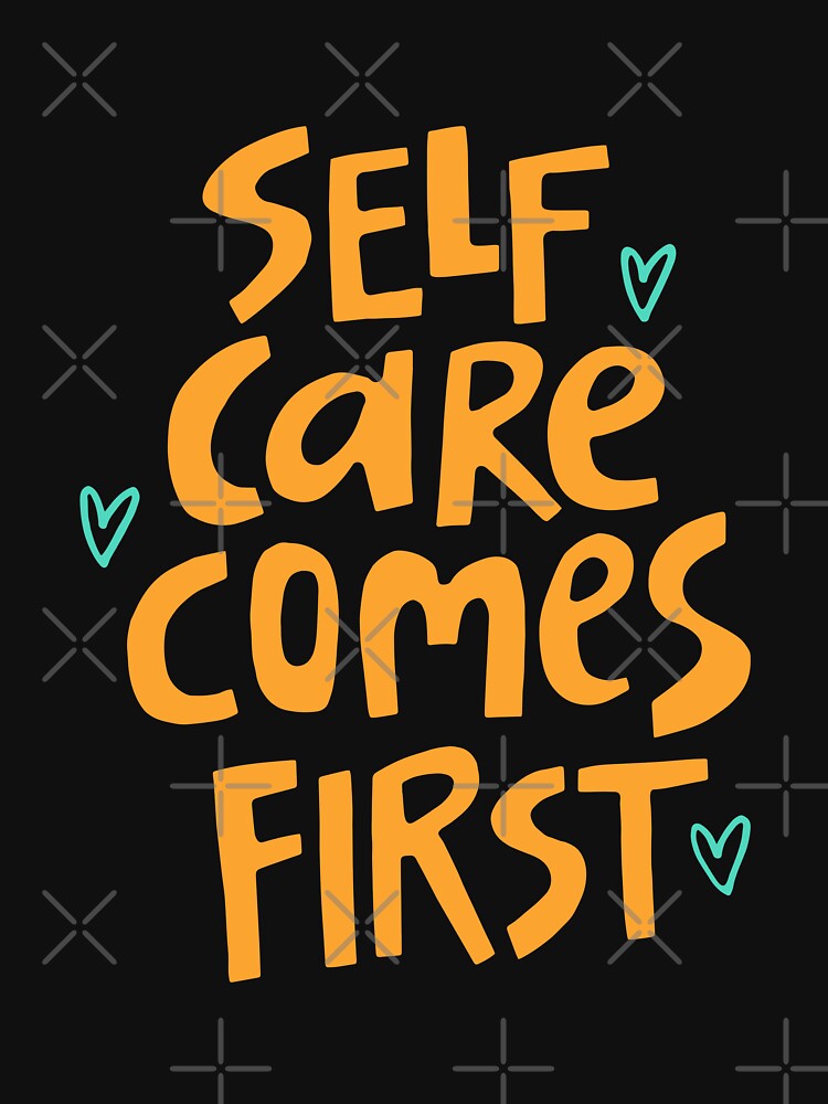 Self Care Comes First by Wehavefun