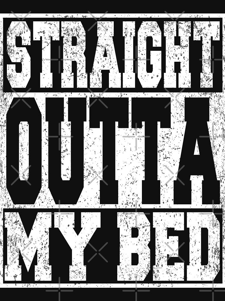 Straight Outta My Bed Funny Lazy by ARTZ84