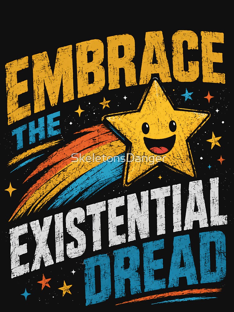 Embrace The Existential Dread Philosophical Humor Mental Health Anxiety Overthinking by SkeletonsDanger