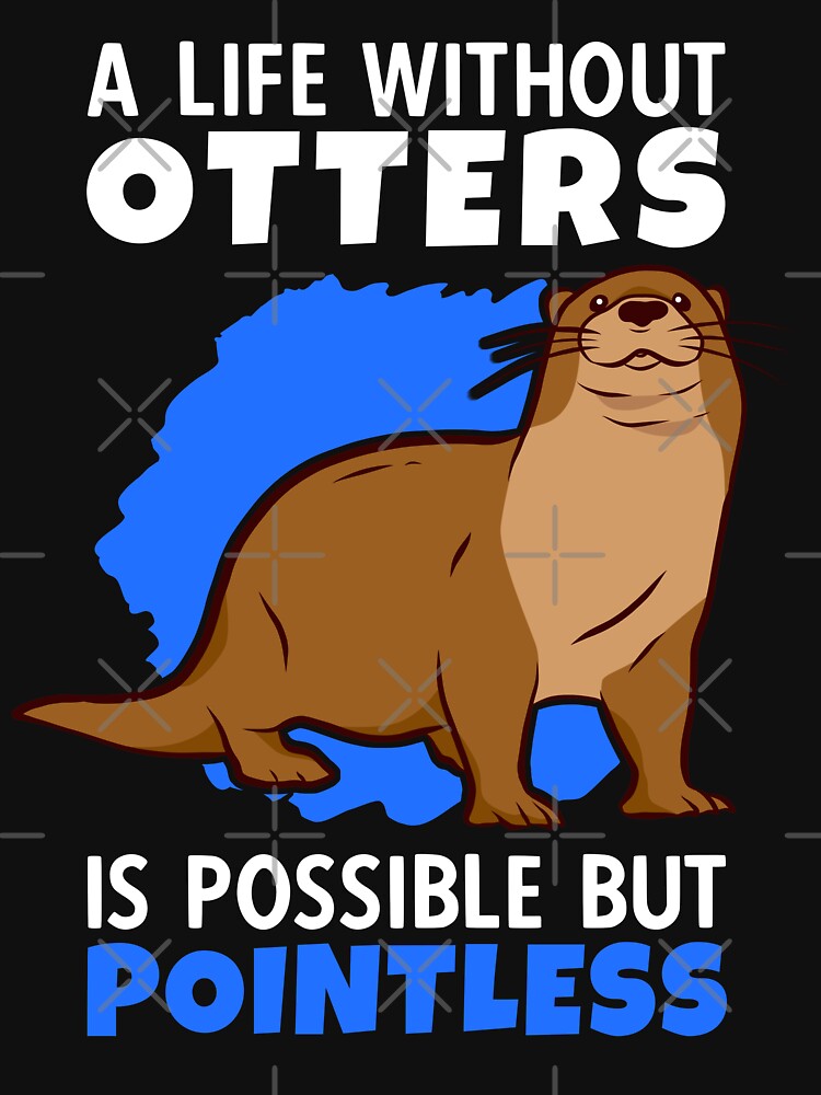 Life without otters is meaningless otters sea otters by madgrfx