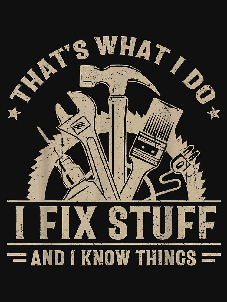 That's What I Do I Fix Stuff And I Know Things Funny Saying by DeamerStephen