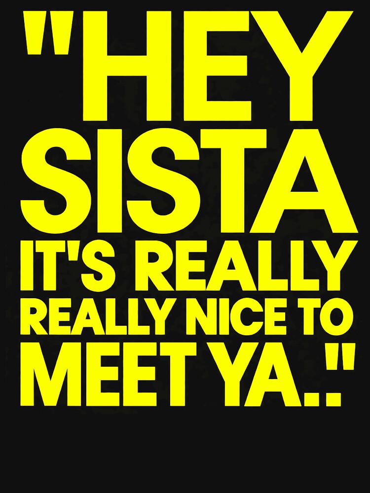 Hey Sista It's Really Really Nice to Meet Ya by DianneShelton