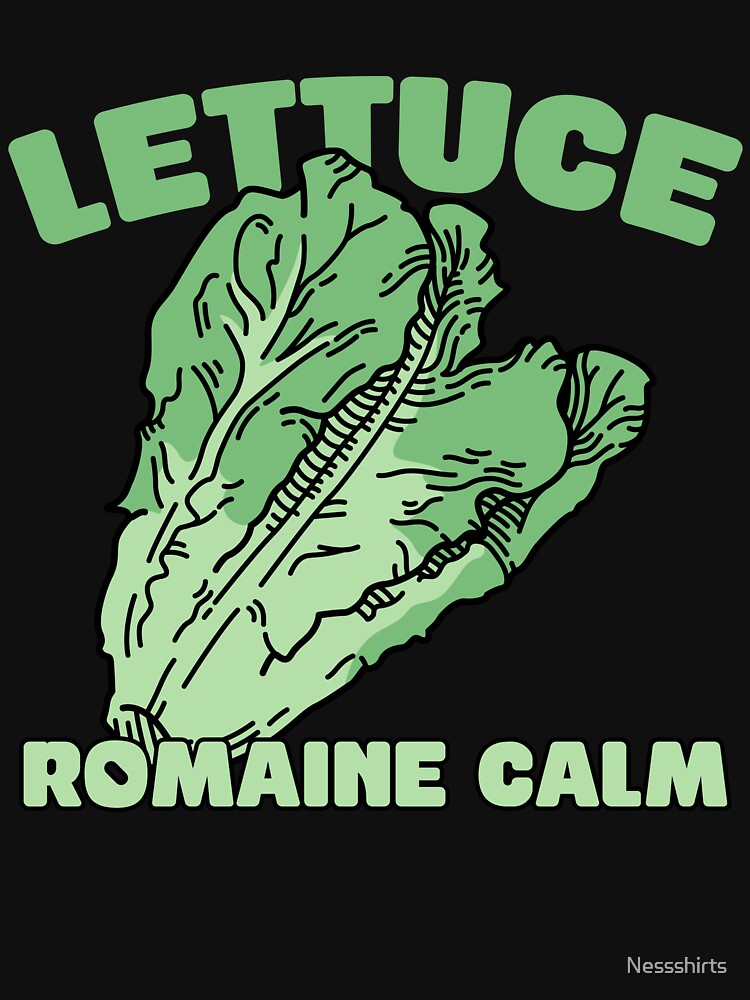 Lettuce Romaine Calm Funny Vegan Vegetables Pun Food Lover by Nessshirts
