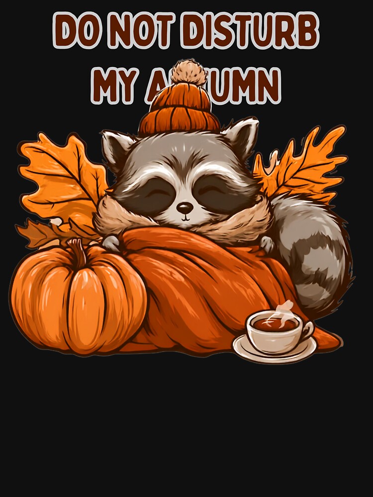 Do Not Disturb My Autumn - Cozy Racoon Wrapped in a Blanket with Tea & Pumpkin by AceEye