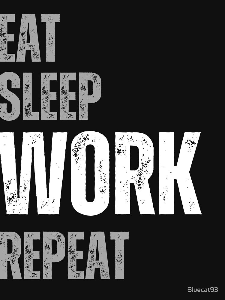 eat sleep work repeat by Bluecat93