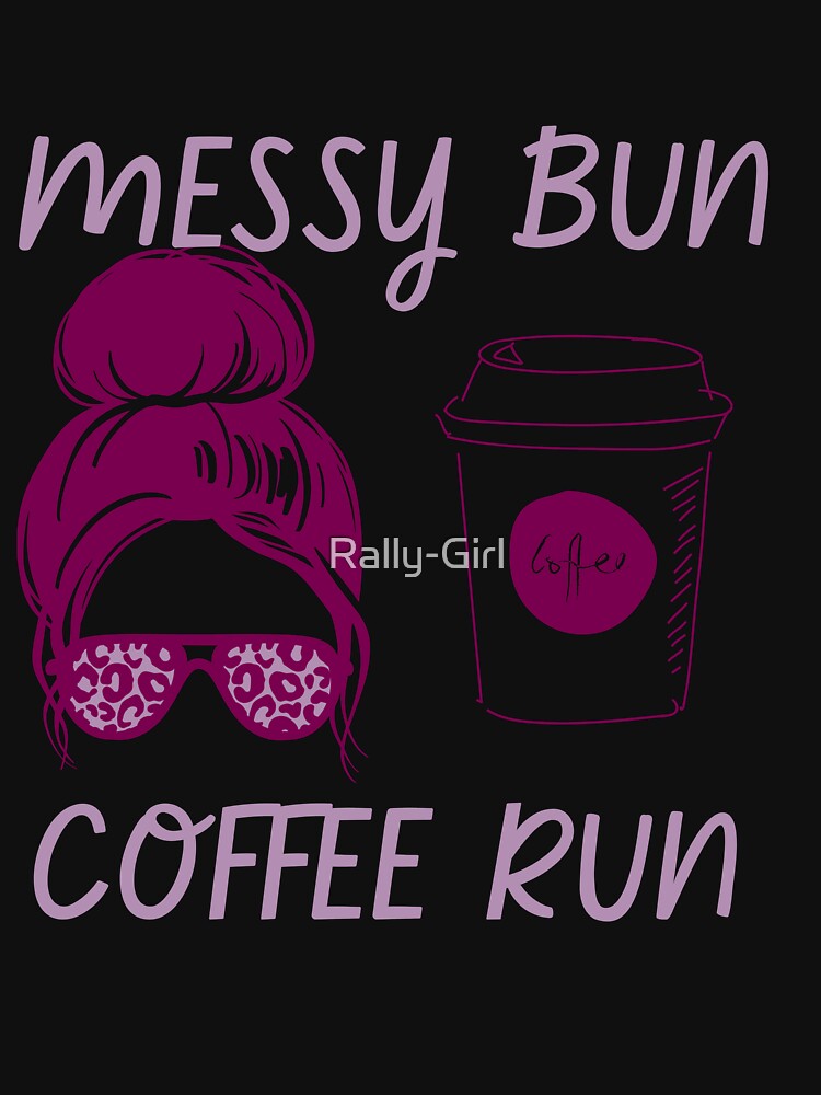 Messy Bun Coffee Run by Rally-Girl