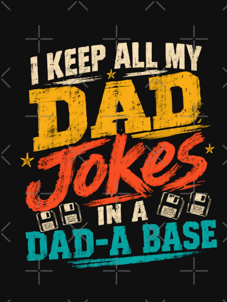 I Keep All My Dad Jokes In A Dad-A Base Funny Father Pun Tech Humor by HumansStuck12